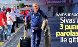 Samsunspor, Sivas'a 3 puan parolası ile gitti