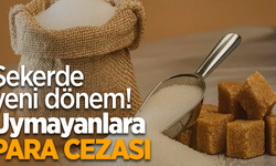 Şekerde yeni dönem! Uymayanlara para cezası
