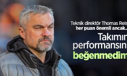 Teknik direktör Thomas Reis, her puan önemli ancak... Takımın performansını beğenmedim 