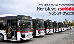 Toplu taşımada Türkiye’ye örnek olacak proje: Her isteyen şoförlük yapamayacak