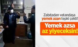 Zabıtadan vatandaşa yemek azarı tepki çekti! "Yemek azsa az yiyeceksin!"