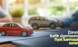 Zorunlu trafik sigortasında fiyat karmaşası sorunu