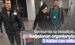 Samsun’da su tesisatçısı bağışlanan organlarıyla 5 kişiye can oldu