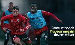 Samsunspor'da Trabzon mesaisi devam ediyor