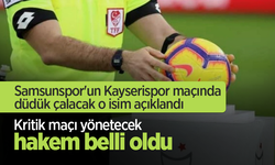 Samsunspor'un Kayserispor maçında düdük çalacak o isim açıklandı  Kritik maçı yönetecek hakem belli oldu