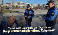 “Samsun'da Dolandırıcıların Oyunlarına Karşı Polisten Bilgilendirme Çalışması!”