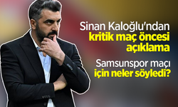 Sinan Kaloğlu'ndan kritik maç öncesi açıklama Samsunspor maçı için neler söyledi