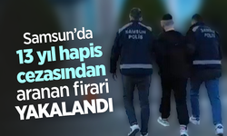 Samsun’da 13 yıl hapis cezasından aranan firari yakalandı