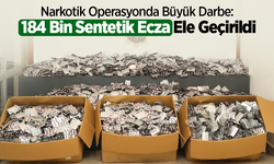 Narkotik Operasyonda Büyük Darbe: 184 Bin Sentetik Ecza Ele Geçirildi