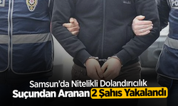 Samsun'da Nitelikli Dolandırıcılık Suçundan Aranan 2 Şahıs Yakalandı