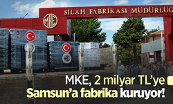 MKE, 2 milyar TL’ye Samsun’a fabrika kuruyor!