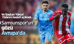 Ve Başkan Yüksel Yıldırım hedefi açıkladı. Samsunspor'un  gözü Avrupa'da