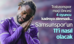 Trabzonspor maçı öncesi 4 oyuncu kadroya alınmadı ...  Samsunspor'un 11'i nasıl olacak