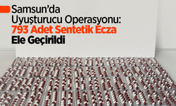 Samsun'da Uyuşturucu Operasyonu: 793 Adet Sentetik Ecza Ele Geçirildi