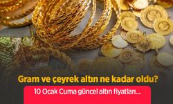 Gram ve çeyrek altın ne kadar oldu? 10 Ocak Cuma güncel altın fiyatları