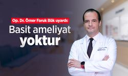 Op. Dr. Ömer Faruk Bük uyardı: "Basit ameliyat yoktur"