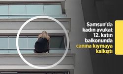 Samsun'da kadın avukat 12. katın balkonunda canına kıymaya kalkıştı