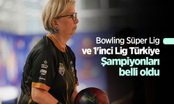 Bowling Süper Lig ve 1'inci Lig Türkiye Şampiyonları belli oldu