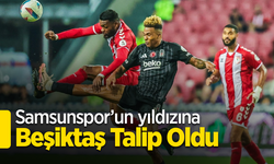 Samsunspor’un  yıldızına Beşiktaş Talip Oldu