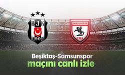 Beşiktaş-Samsunspor maçını canlı izle