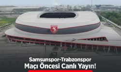 Samsunspor-Trabzonspor Maçı Öncesi Canlı Yayın!