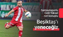 Samsunsporlu Celil Yüksel net konuştu: "Beşiktaş'ı yeneceğiz"