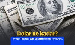 Dolar ne kadar? 27 Ocak Pazartesi Euro ve Dolar kurunda son durum