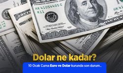 Dolar ne kadar? 10 Ocak Cuma Euro ve Dolar kurunda son durum