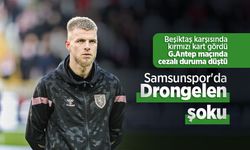 Beşiktaş karşısında kırmızı kart gördü G.Antep maçında cezalı duruma düştü, Samsunspor'da Drongelen şoku