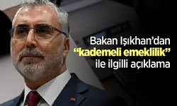 Bakan Işıkhan “kademeli emeklilik” ile ilgili açıklama