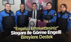 “Engelsiz Emniyettesiniz” Sloganı ile Görme Engelli Bireylere Destek