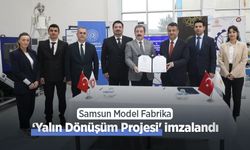 Samsun Model Fabrika: ‘Yalın Dönüşüm Projesi' imzalandı