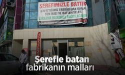 Şerefle batan fabrikanın malları