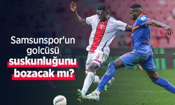 Samsunspor'un golcüsü suskunluğunu bozacak mı?