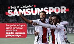 Avrupa hedefleyen kırmızı beyazlılar, İstanbul'da Beşiktaş karşısında galibiyet arıyor, Bugün Günlerden SAMSUNSPOR