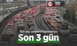 Tüm araç sahiplerini ilgilendiriyor, son 3 gün