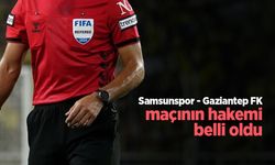 Samsunspor - Gaziantep FK maçının hakemi belli oldu