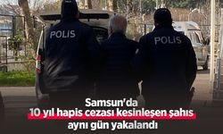 Samsun'da 10 yıl hapis cezası kesinleşen şahıs aynı gün yakalandı