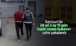 Samsun'da 24 yıl 2 ay 15 gün hapis cezası bulunan şahıs yakalandı