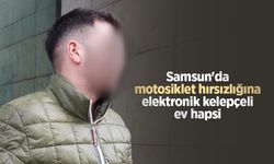 Samsun'da motosiklet hırsızlığına elektronik kelepçeli ev hapsi