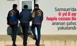 Samsun'da 6 yıl 8 ay hapis cezası ile aranan şahıs yakalandı