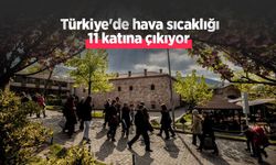 Türkiye'de hava sıcaklığı 11 katına çıkıyor