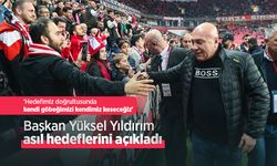 Başkan Yüksel Yıldırım asıl hedeflerini açıkladı: 'Hedefimiz doğrultusunda kendi göbeğimizi kendimiz keseceğiz'