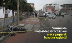 Samsun'da motosiklet sürücü imam araca çarparak hayatını kaybetti