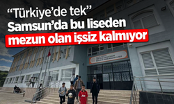 “Türkiye’de tek”  Samsun’da bu liseden mezun olan işsiz kalmıyor