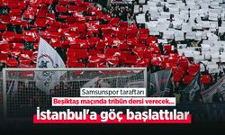 Samsunspor taraftarı Beşiktaş maçında tribün dersi verecek, İstanbul'a göç başlattılar