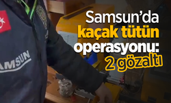 Samsun'da kaçak tütün operasyonu: 2 gözaltı