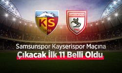 Samsunspor Kayserispor maçına çıkacak ilk 11 belli oldu