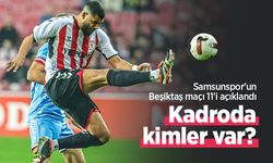 Samsunspor'un Beşiktaş maçı 11'i açıklandı, Kadroda kimler var?