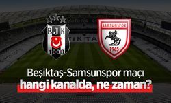 Beşiktaş-Samsunspor maçı hangi kanalda, ne zaman?